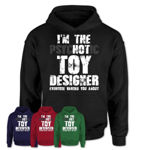 I'm The Psychotic Toy Designer Everyone Warned You About Funny Coworker Tshirt