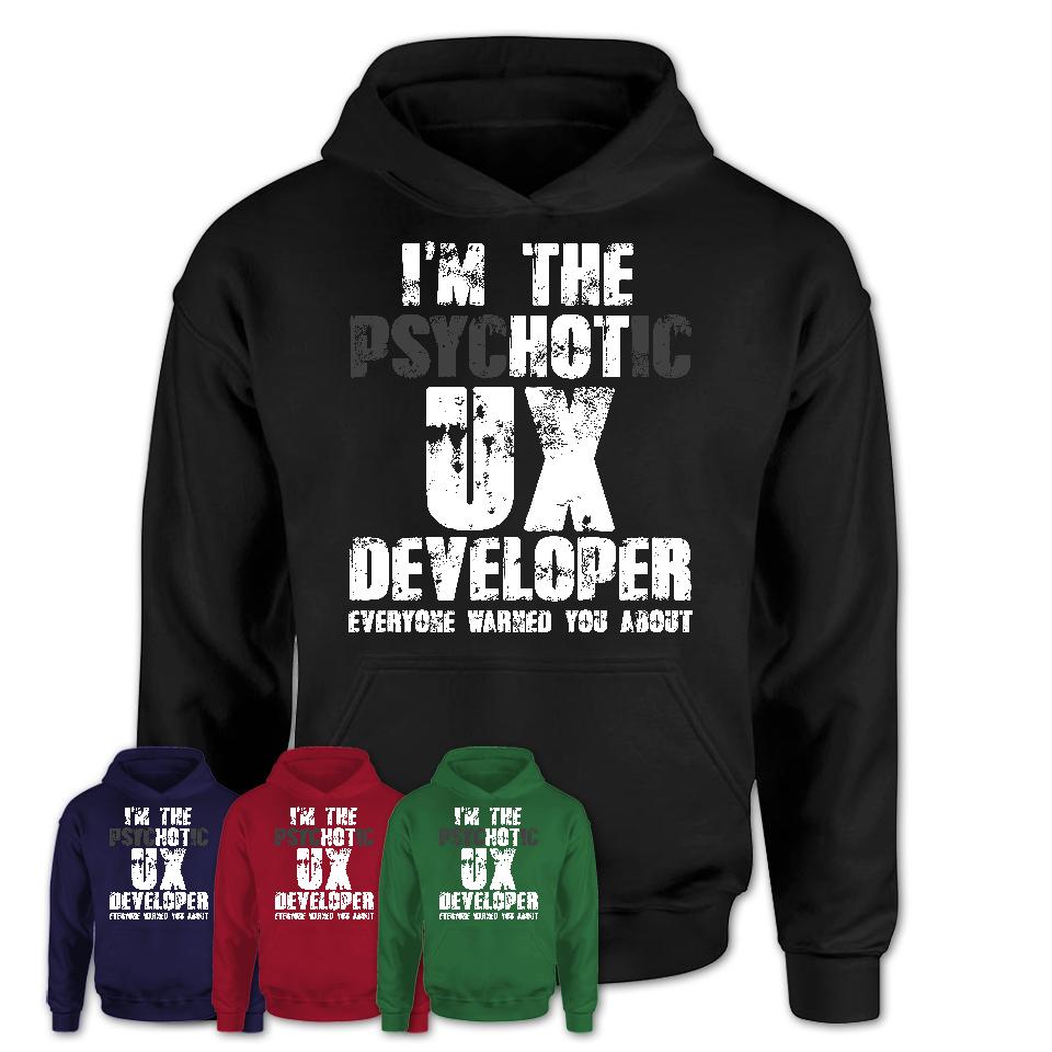 I'm The Psychotic Ux Developer Everyone Warned You About Funny Coworker Tshirt