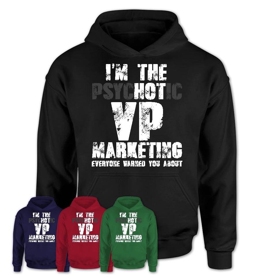 I'm The Psychotic VP Marketing Everyone Warned You About Funny Coworker Tshirt