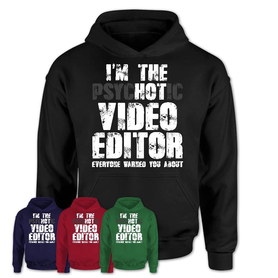 I'm The Psychotic Video Editor Everyone Warned You About Funny Coworker Tshirt