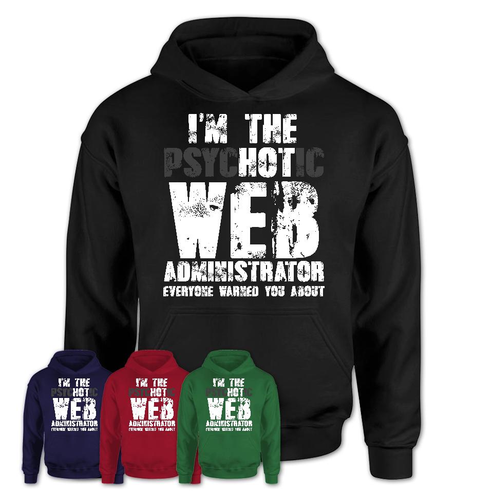 I'm The Psychotic Web Administrator Everyone Warned You About Funny Coworker Tshirt