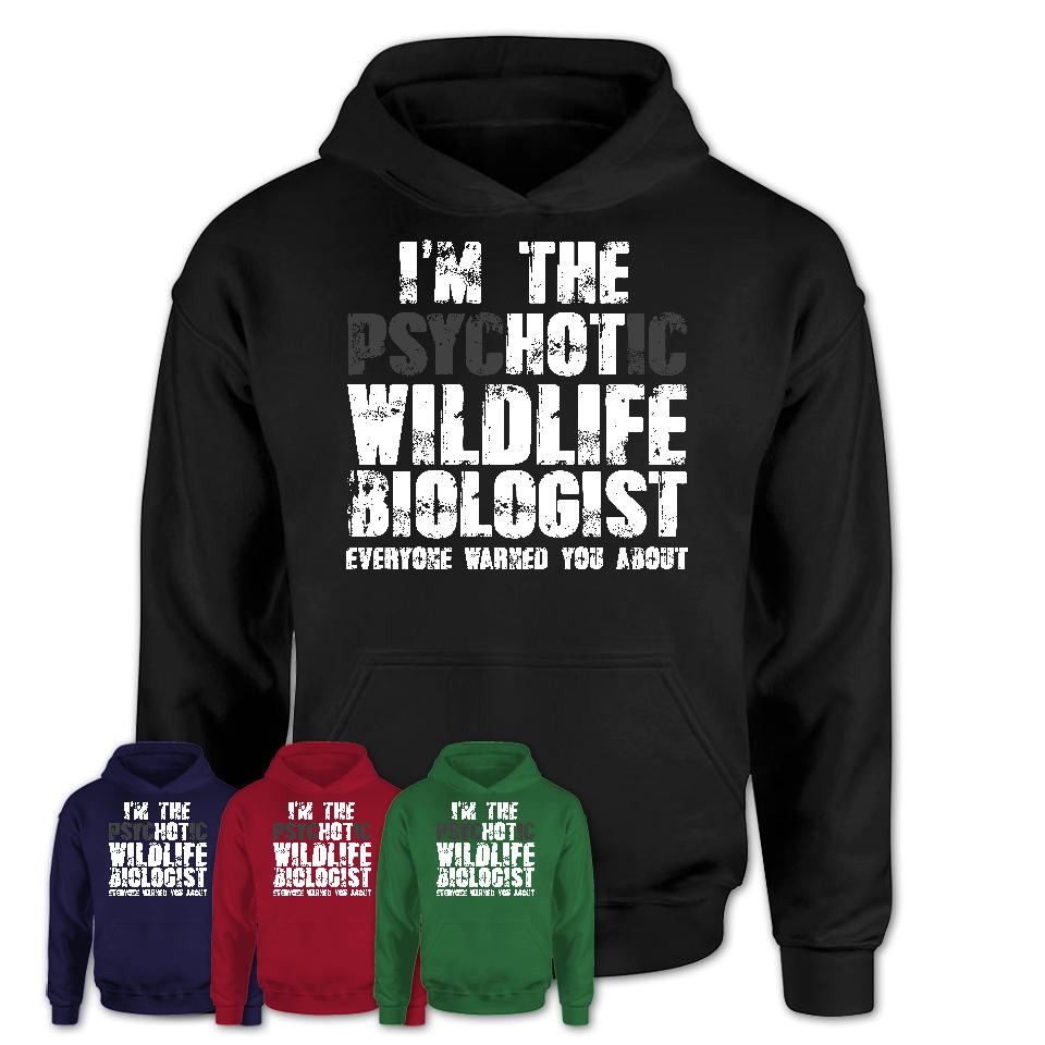 I'm The Psychotic Wildlife Biologist Everyone Warned You About Funny Coworker Tshirt