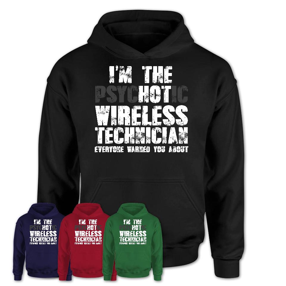 I'm The Psychotic Wireless Technician Everyone Warned You About Funny Coworker Tshirt