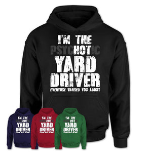I'm The Psychotic Yard Driver Everyone Warned You About Funny Coworker Tshirt