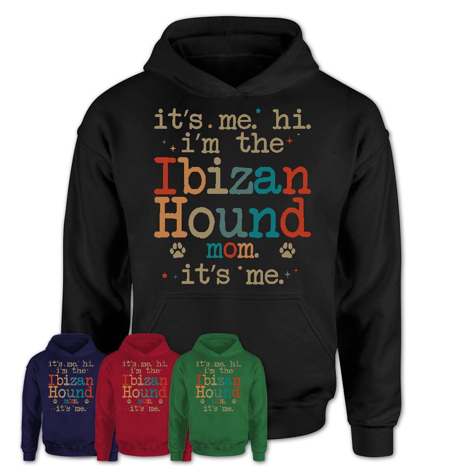It's Me I'm The Ibizan Hound Mom Shirt, Dog Mama Of Ibizan Hound Shirt, Gift for Dog Lovers
