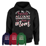 My Favorite Account Administrator Calls Me Mom Shirt Floral Flowers Mothers Day Gifts