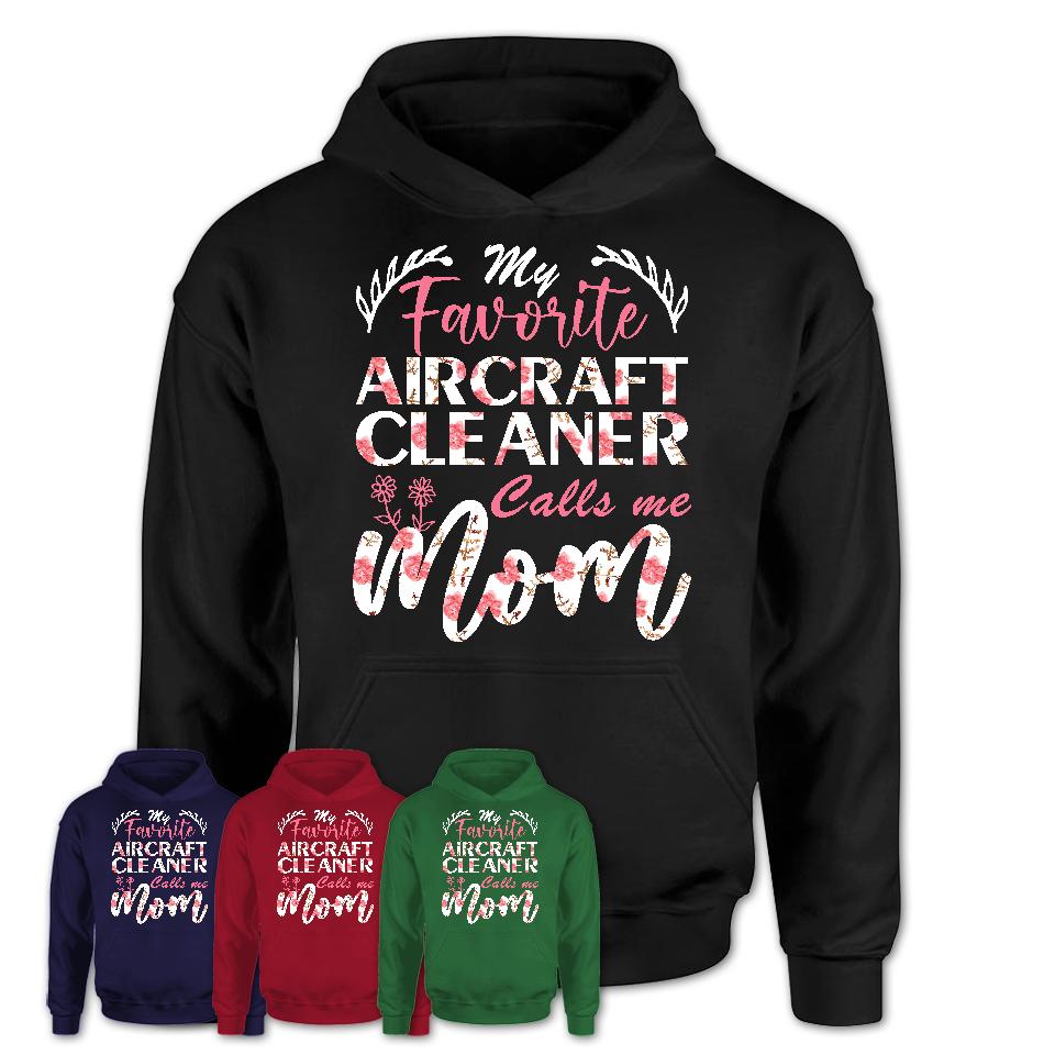 My Favorite Aircraft Cleaner Calls Me Mom Shirt Floral Flowers Mothers Day Gifts