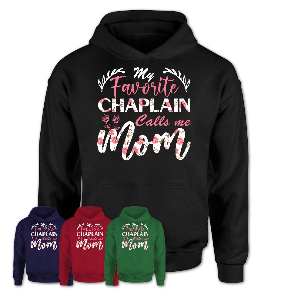 My Favorite Chaplain Calls Me Mom Shirt Floral Flowers Mothers Day Gifts