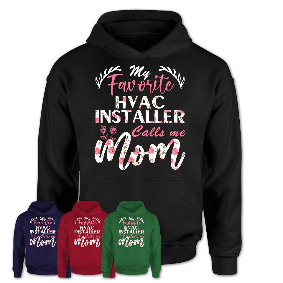 My Favorite Hvac Installer Calls Me Mom Shirt Floral Flowers Mothers Day Gifts