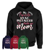 My Favorite Hvac Installer Calls Me Mom Shirt Floral Flowers Mothers Day Gifts