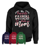 My Favorite Payroll Specialist Calls Me Mom Shirt Floral Flowers Mothers Day Gifts