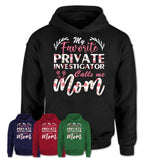 My Favorite Private Investigator Calls Me Mom Shirt Floral Flowers Mothers Day Gifts