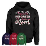 My Favorite Reporter Calls Me Mom Shirt Floral Flowers Mothers Day Gifts
