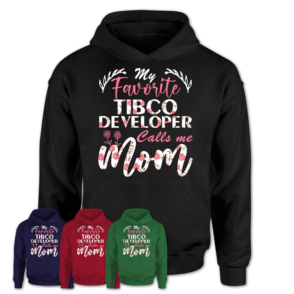 My Favorite Tibco Developer Calls Me Mom Shirt Floral Flowers Mothers Day Gifts