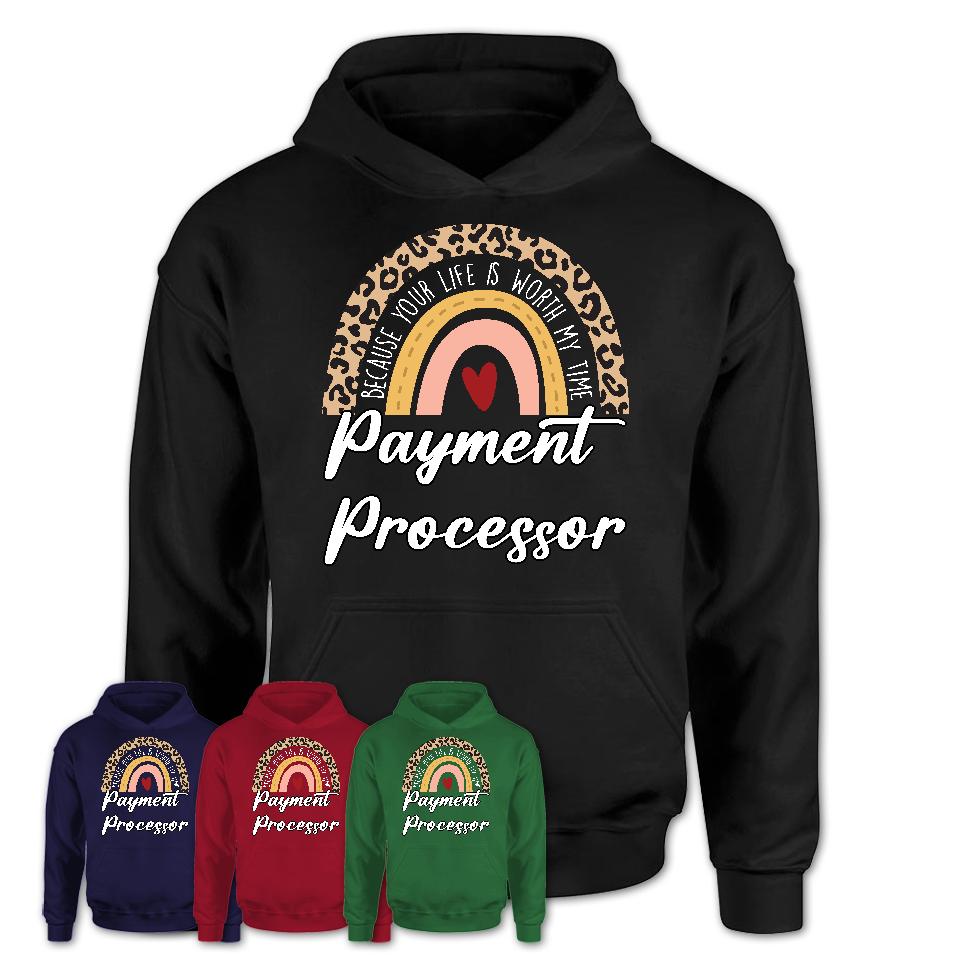 Payment Processor Because Your Life Worth My Time Rainbow T-Shirt