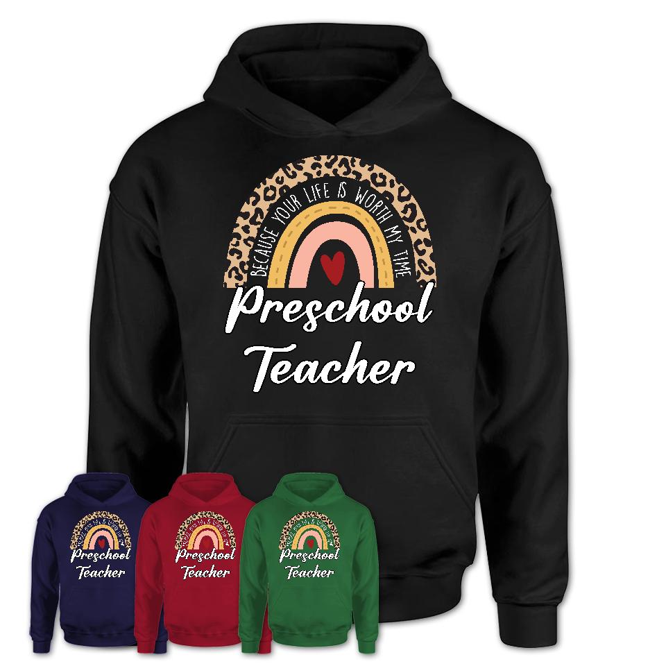 Preschool Teacher Because Your Life Worth My Time Rainbow T-Shirt