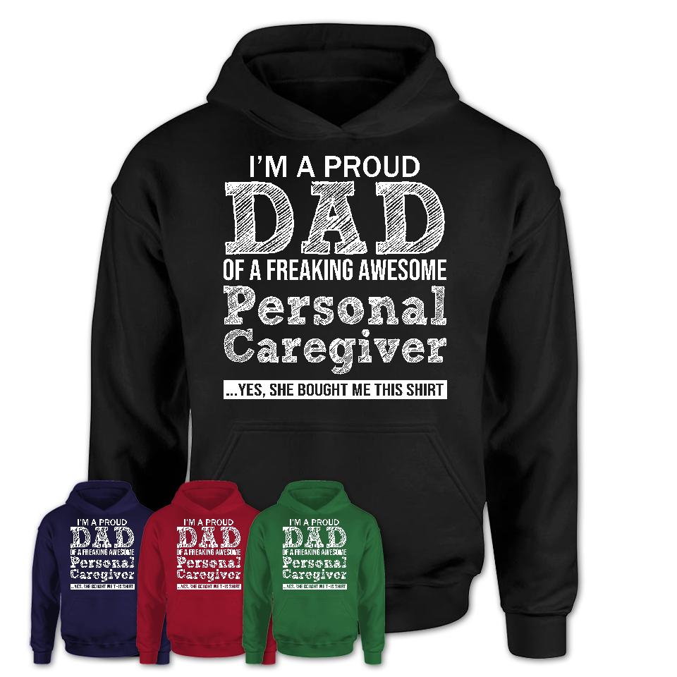 Proud Dad of A Freaking Awesome Daughter Personal Caregiver Shirt, Father Day Gift from Daughter, Funny Shirt For Dad