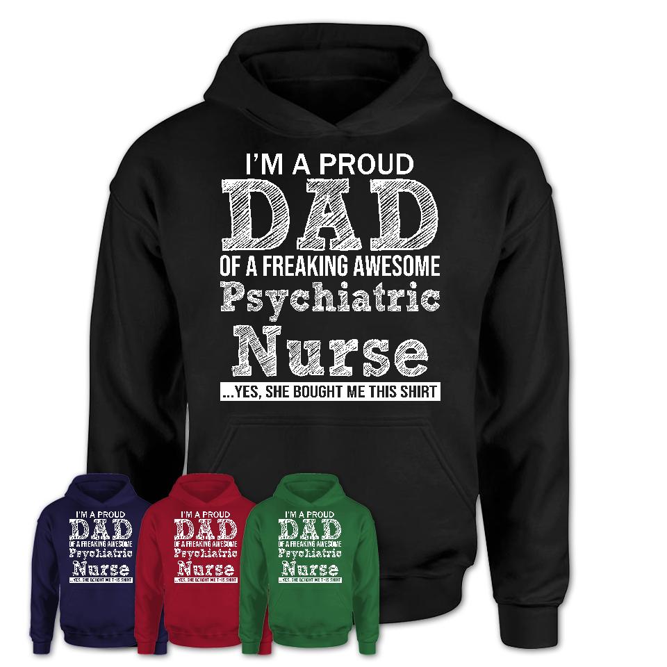 Proud Dad of A Freaking Awesome Daughter Psychiatric Nurse Shirt, Father Day Gift from Daughter, Funny Shirt For Dad