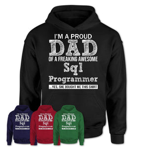 Proud Dad of A Freaking Awesome Daughter Sql Programmer Shirt, Father Day Gift from Daughter, Funny Shirt For Dad