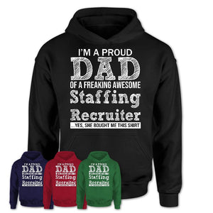 Proud Dad of A Freaking Awesome Daughter Staffing Recruiter Shirt, Father Day Gift from Daughter, Funny Shirt For Dad