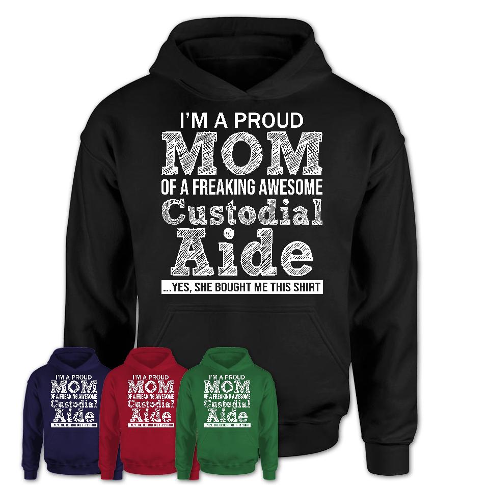 Proud Mom of A Freaking Awesome Daughter Custodial Aide Shirt, Mother Day Gift from Daughter, Funny Shirt For Mom