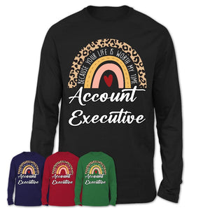 Account Executive Because Your Life Worth My Time Rainbow T-Shirt