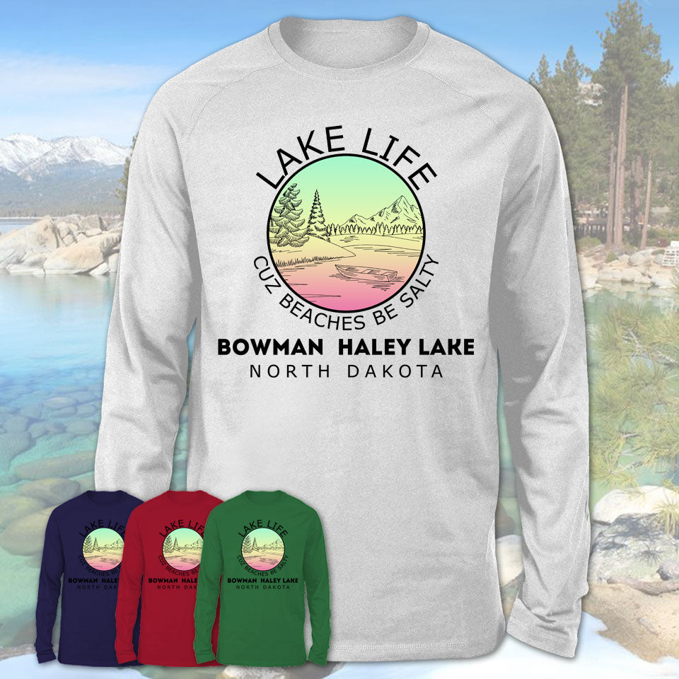Bowman- Haley Lake North Dakota Lake Life Cuz Beaches Be Salty Fishing Camping Team Shirt