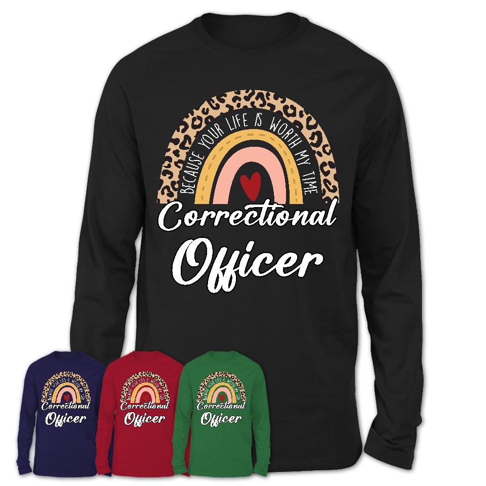 Correctional Officer Because Your Life Worth My Time Rainbow T-Shirt