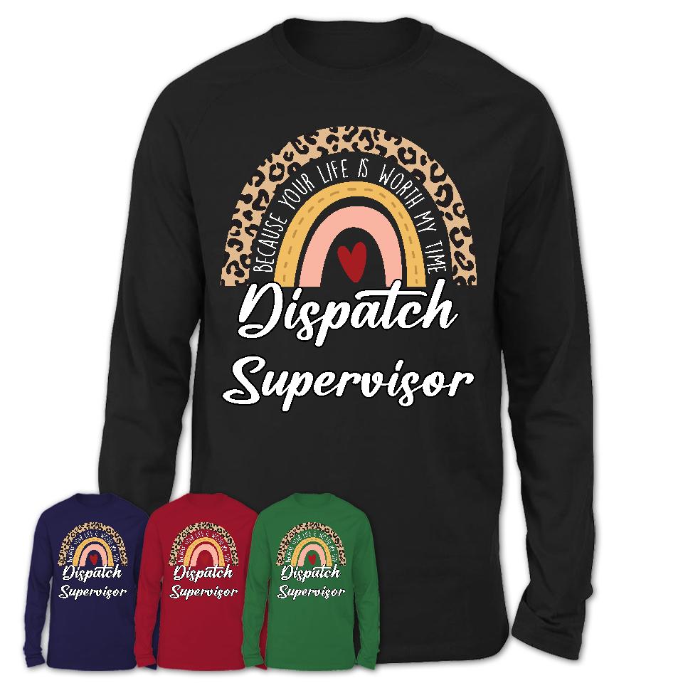 Dispatch Supervisor Because Your Life Worth My Time Rainbow T-Shirt