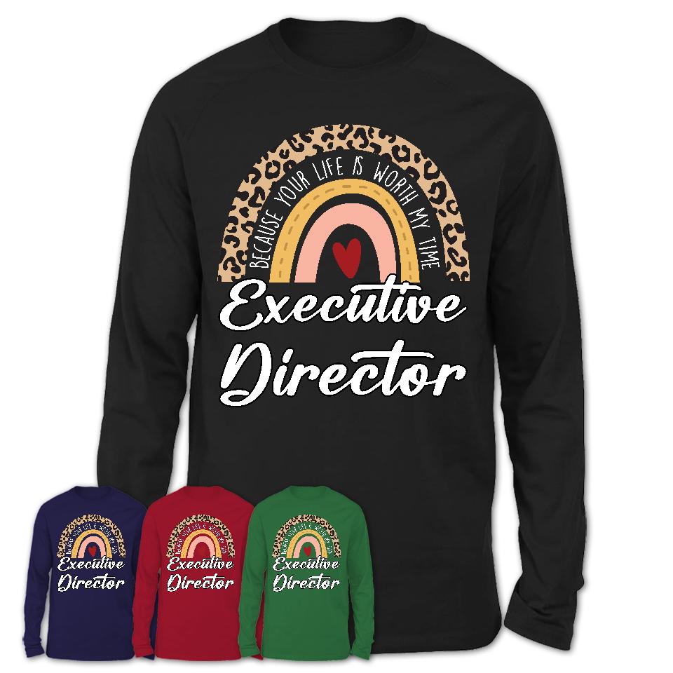 Executive Director Because Your Life Worth My Time Rainbow T-Shirt