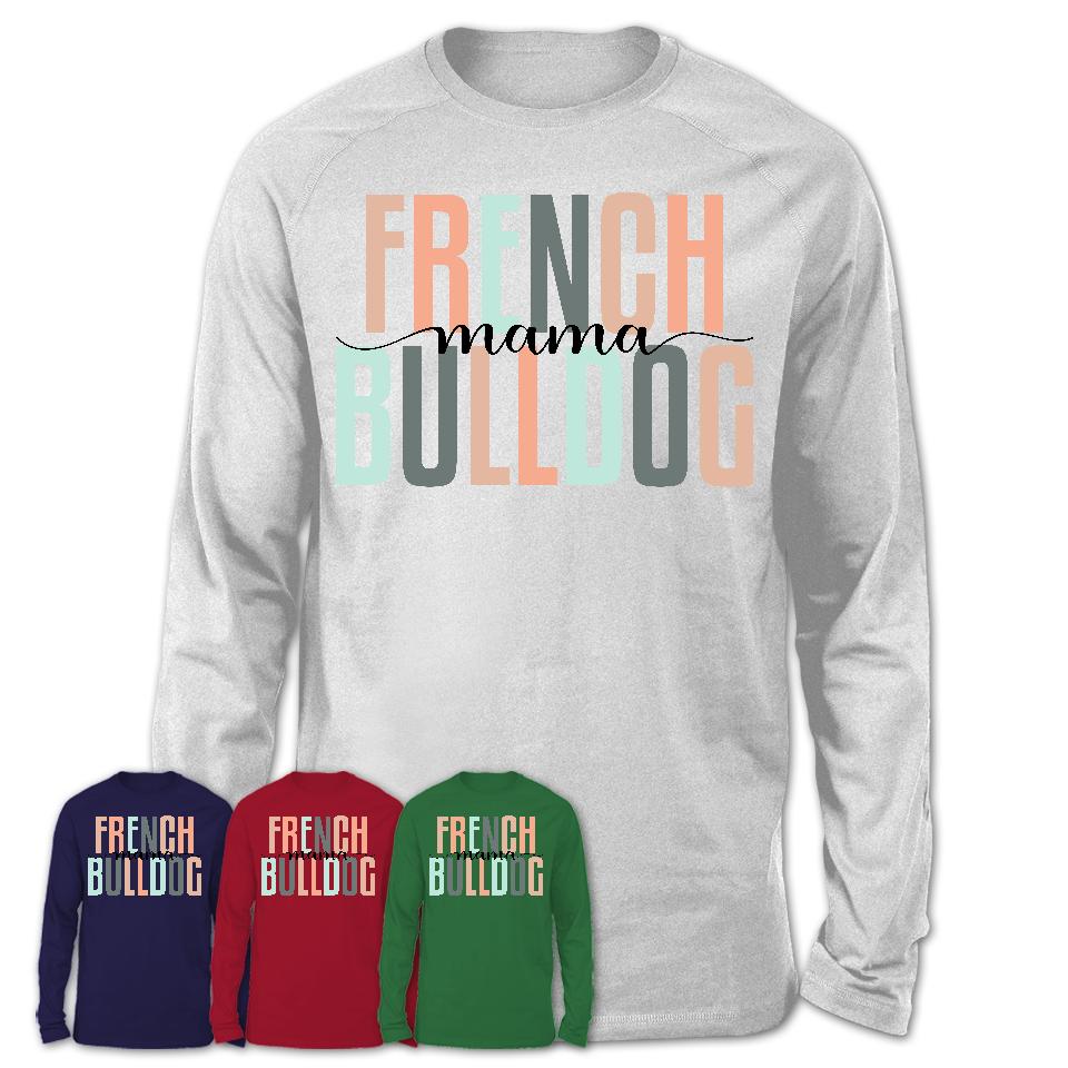 French Bulldog Mama Shirt, Mom Of French Bulldog Shirt, Dog Mom Gifts