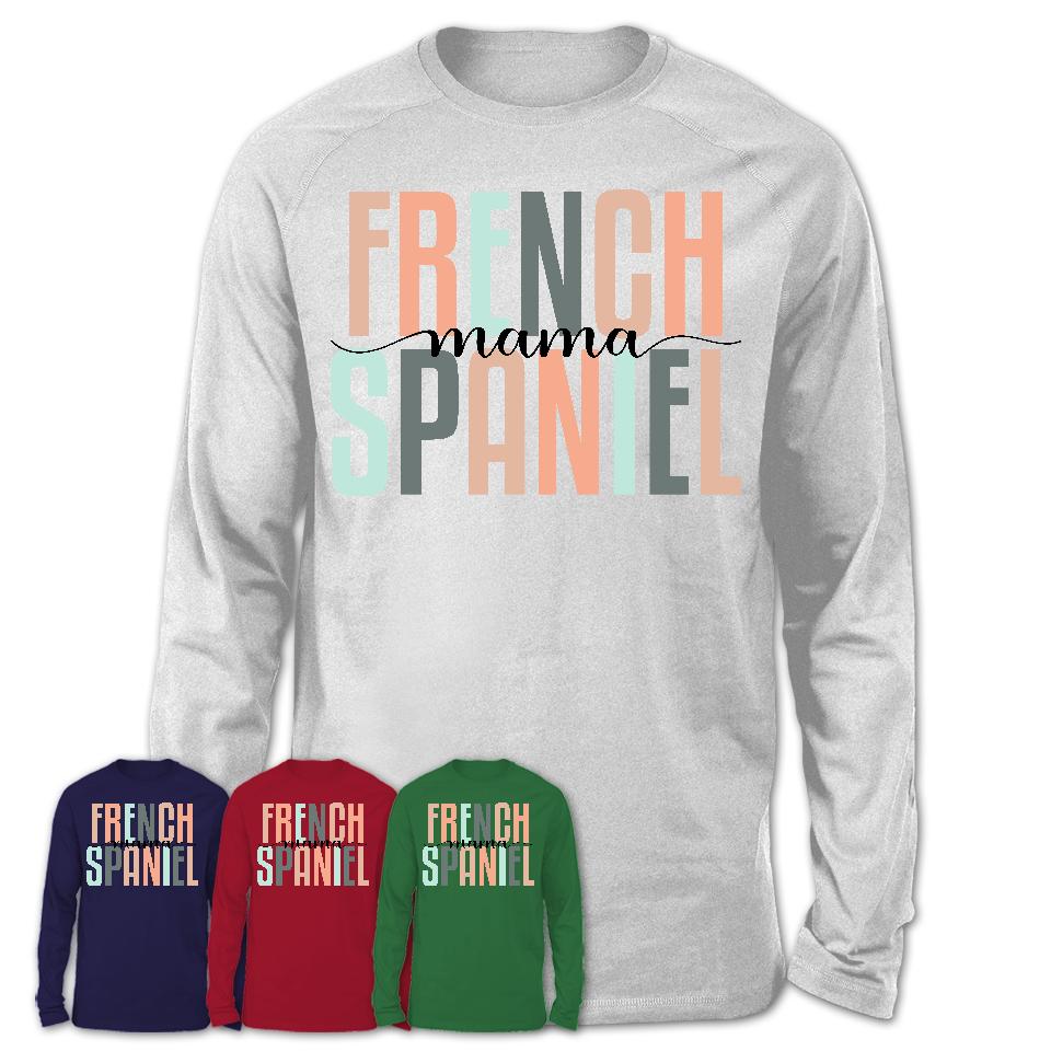 French Spaniel Mama Shirt, Mom Of French Spaniel Shirt, Dog Mom Gifts