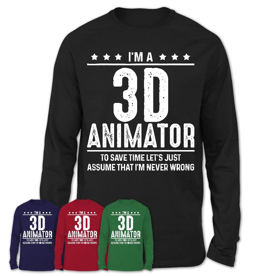 Funny 3D Animator Never Wrong T-Shirt, New Job Gift for Coworker