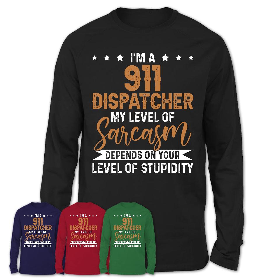 Funny 911 Dispatcher Shirt My Level of Sarcasm Depends on Your Level Of Stupidity T Shirt