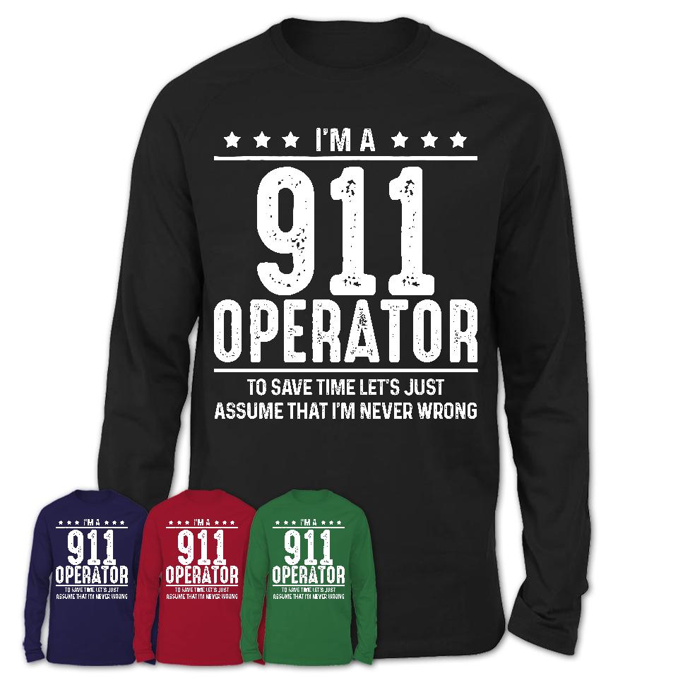 Funny 911 Operator Never Wrong T-Shirt, New Job Gift for Coworker