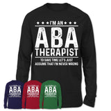 Funny Aba Therapist Never Wrong T-Shirt, New Job Gift for Coworker