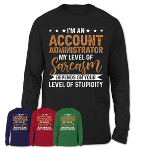 Funny Account Administrator Shirt My Level of Sarcasm Depends on Your Level Of Stupidity T Shirt