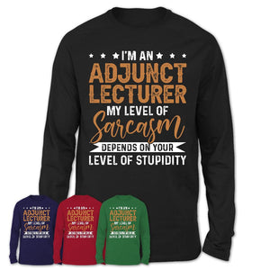 Funny Adjunct Lecturer Shirt My Level of Sarcasm Depends on Your Level Of Stupidity T Shirt