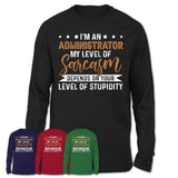 Funny Administrator Shirt My Level of Sarcasm Depends on Your Level Of Stupidity T Shirt