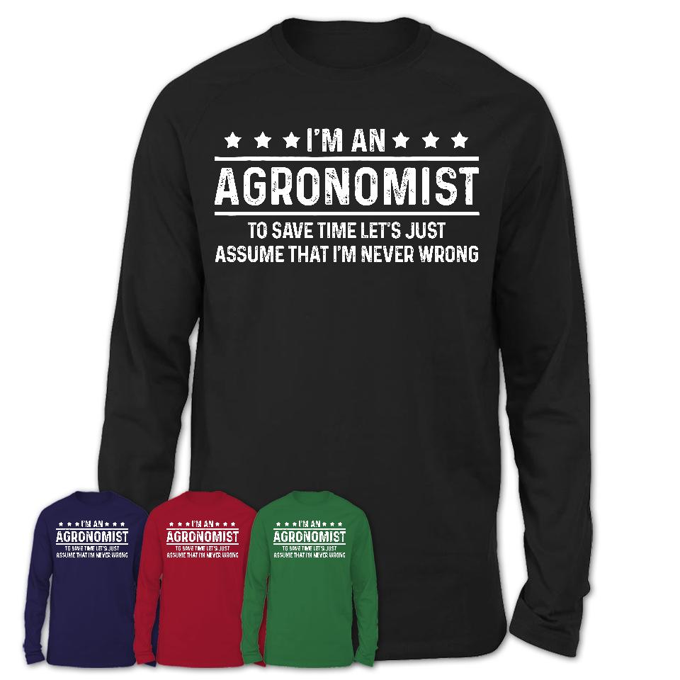 Funny Agronomist Never Wrong T-Shirt, New Job Gift for Coworker