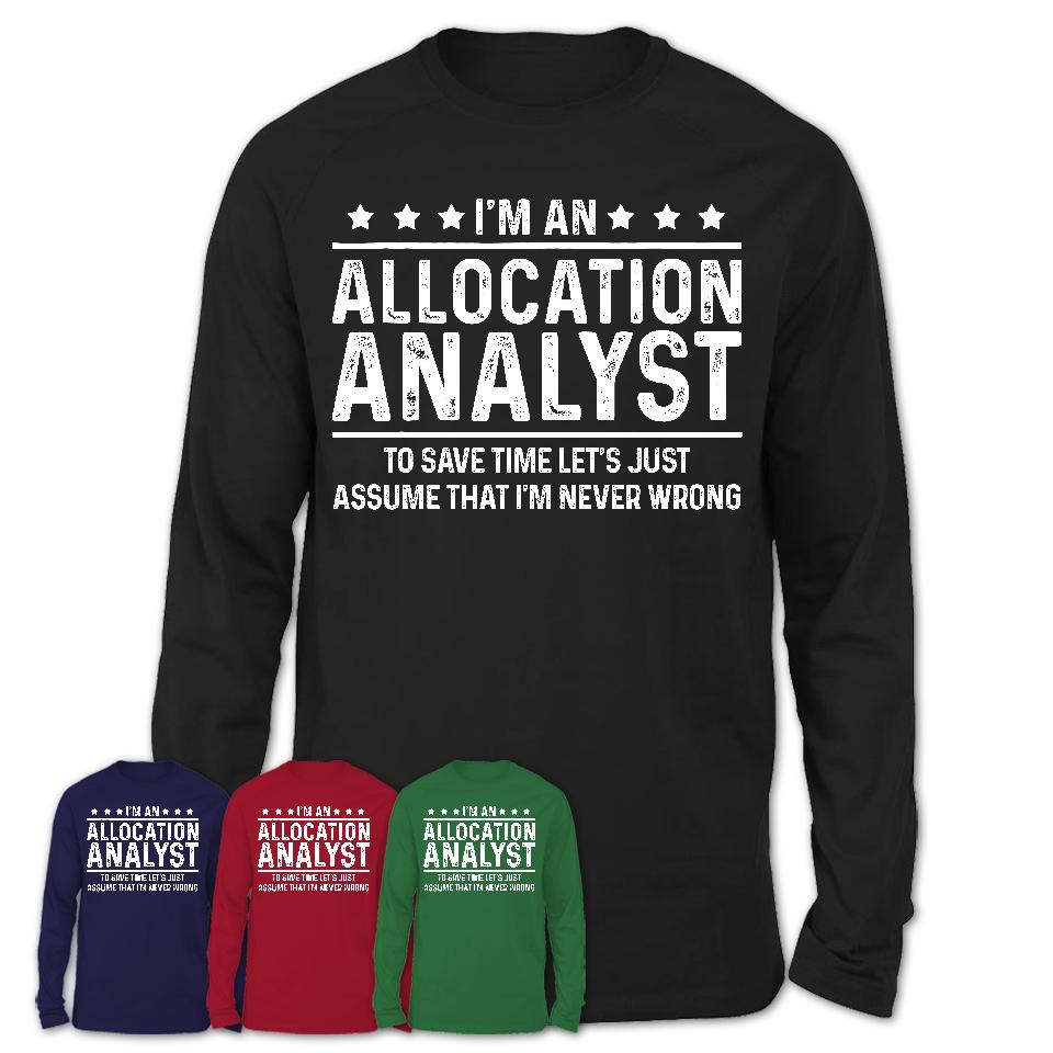 Funny Allocation Analyst Never Wrong T-Shirt, New Job Gift for Coworker