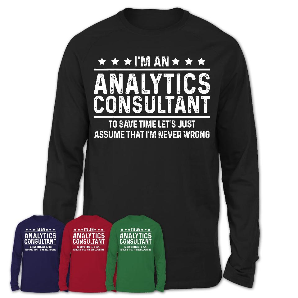 Funny Analytics Consultant Never Wrong T-Shirt, New Job Gift for Coworker
