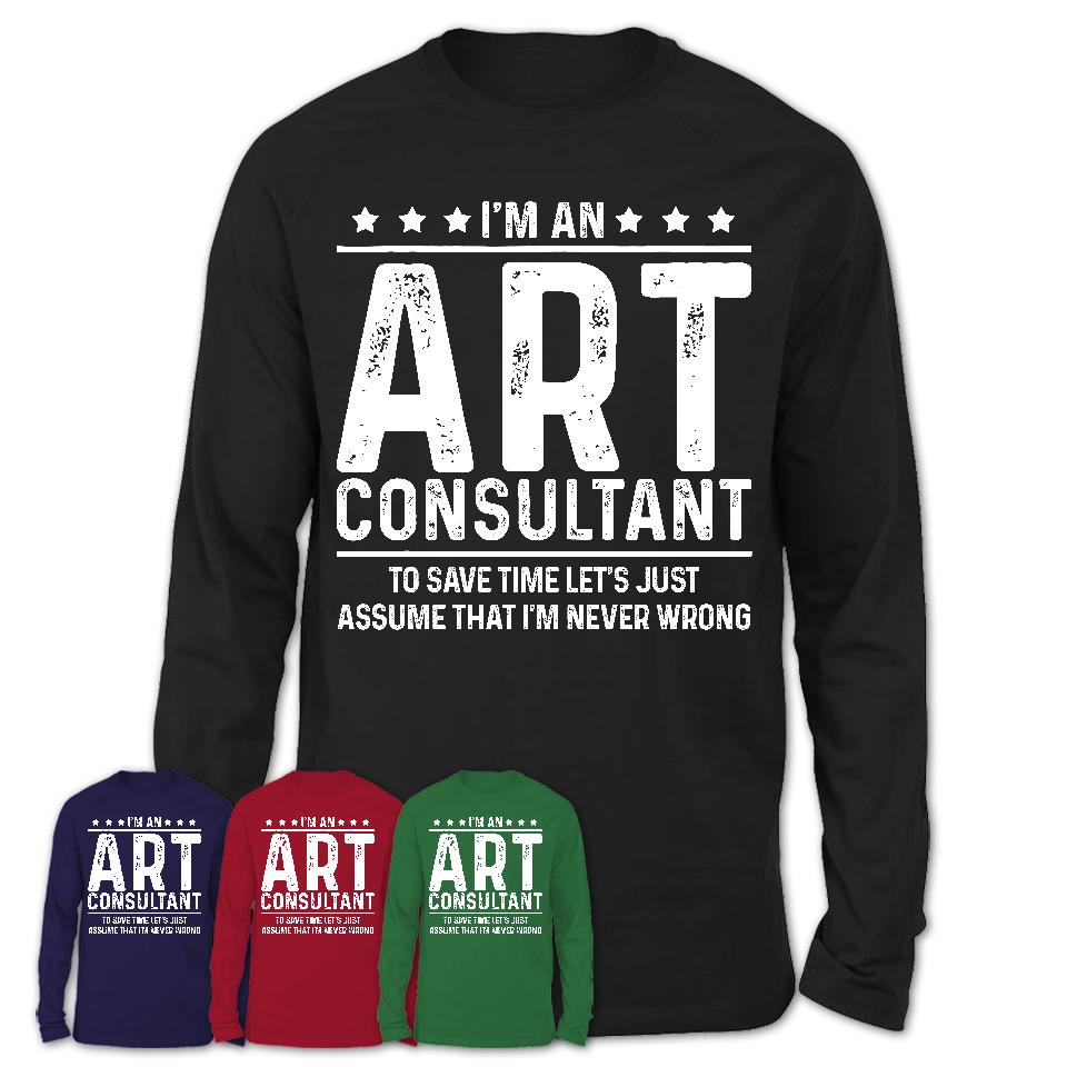Funny Art Consultant Never Wrong T-Shirt, New Job Gift for Coworker