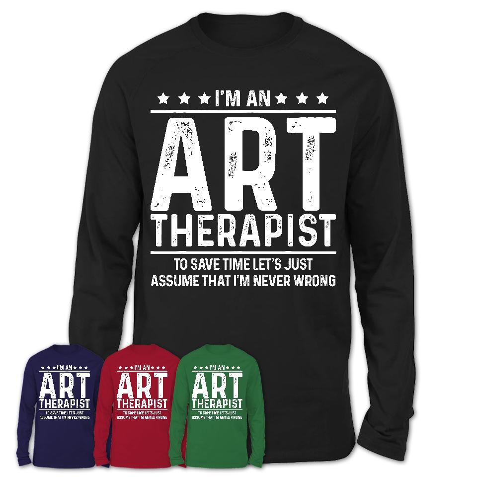 Funny Art Therapist Never Wrong T-Shirt, New Job Gift for Coworker