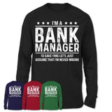 Funny Bank Manager Never Wrong T-Shirt, New Job Gift for Coworker