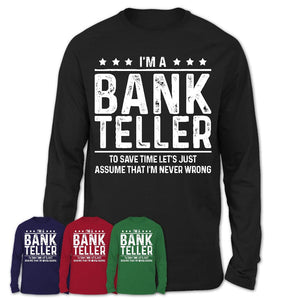Funny Bank Teller Never Wrong T-Shirt, New Job Gift for Coworker