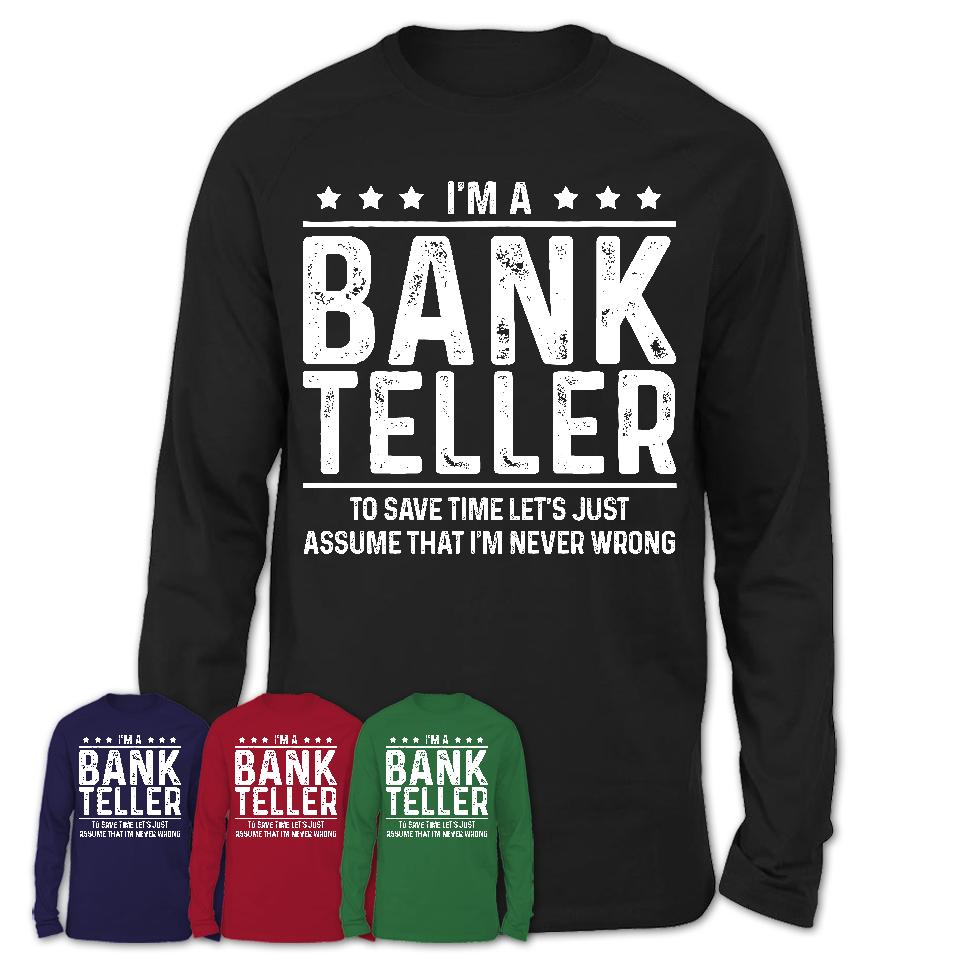 Funny Bank Teller Never Wrong T-Shirt, New Job Gift for Coworker