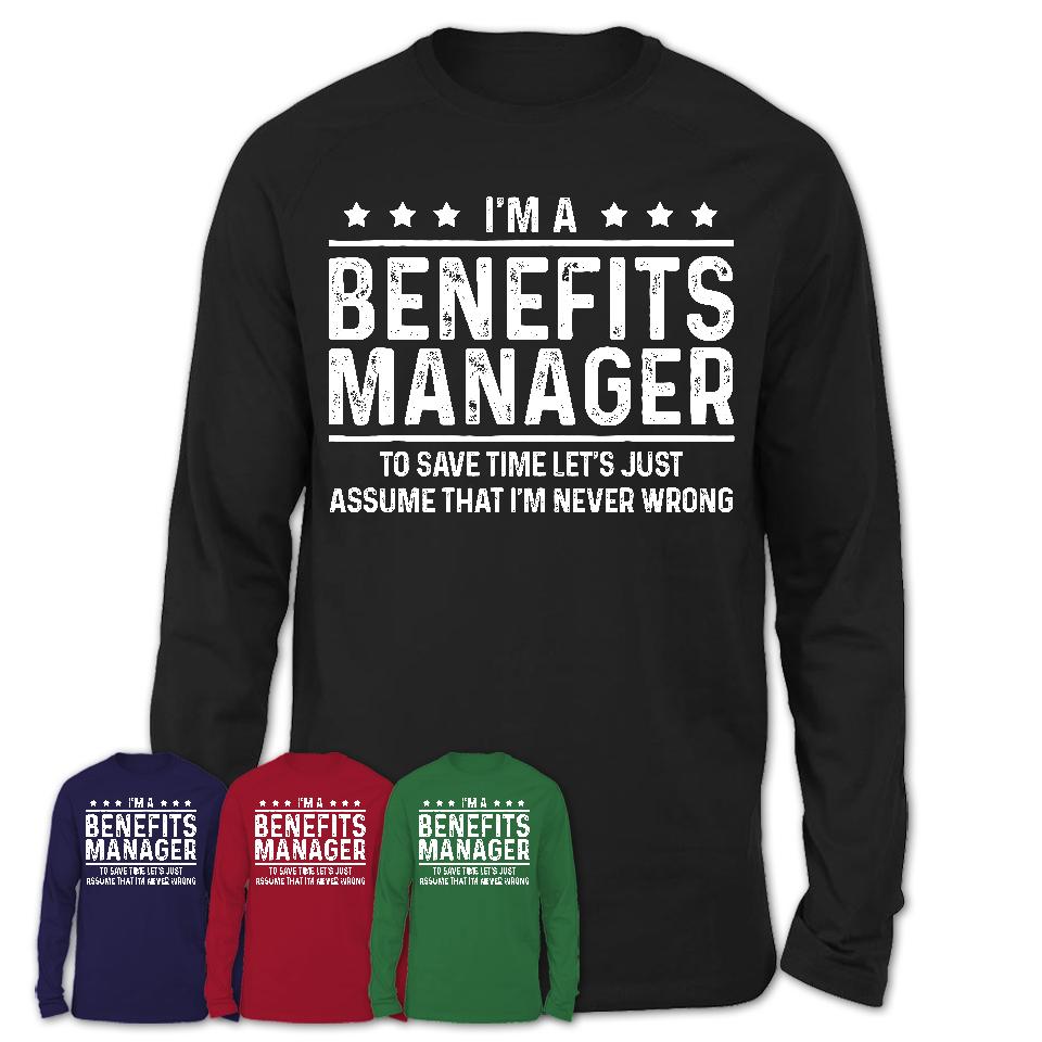 Funny Benefits Manager Never Wrong T-Shirt, New Job Gift for Coworker