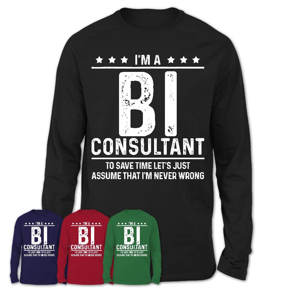 Funny Bi Consultant Never Wrong T-Shirt, New Job Gift for Coworker