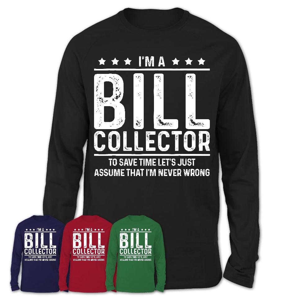 Funny Bill Collector Never Wrong T-Shirt, New Job Gift for Coworker